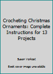 Paperback Crocheting Christmas Ornaments: Complete Instructions for 13 Projects Book