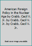 Hardcover American Foreign Policy in the Nuclear Age by Crabb, Cecil V. Jr. by Crabb, Cecil V. Jr. by Crabb, Cecil V. Jr. Book