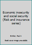 Unknown Binding Economic insecurity and social security (Risk and insurance series) Book