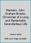 Memoirs. John Graham Brooks. Chronicles of a Long and Remarkably Serendipitous Life