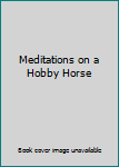 Meditations on a Hobby Horse