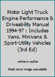 Hardcover Motor Light Truck Engine Performance & Driveability Manual 1994-97 : Includes Vans, Minivans & Sport-Utility Vehicles (3rd Ed) Book