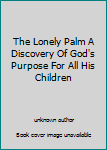 Unknown Binding The Lonely Palm A Discovery Of God's Purpose For All His Children Book