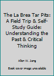 Paperback The La Brea Tar Pits: A Field Trip & Self-Study Guide: Understanding the Past & Critical Thinking Book