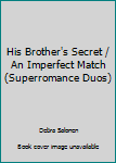 His Brother's Secret / An Imperfect Match (Superromance Duos)