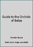 Paperback Guide to the Orchids of Belize Book