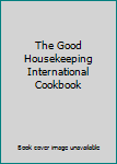 Unknown Binding The Good Housekeeping International Cookbook Book