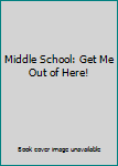 [ { MIDDLE SCHOOL: GET ME OUT OF HERE! (MIDDLE SCHOOL #02) } ] by Patterson, James (AUTHOR) May-07-2012 [ Hardcover ]