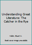 Hardcover Understanding Great Literature: The Catcher in the Rye Book