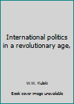 Textbook Binding International politics in a revolutionary age, Book