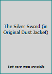 Hardcover The Silver Sword (in Original Dust Jacket) Book
