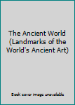 Hardcover The Ancient World (Landmarks of the World's Ancient Art) Book