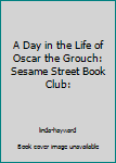 A Day in the Life of Oscar the Grouch: Featuring Jim Henson's Sesame Street Muppets