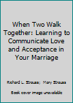 Paperback When Two Walk Together: Learning to Communicate Love and Acceptance in Your Marriage Book