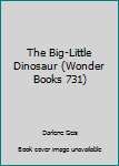 Unknown Binding The Big-Little Dinosaur (Wonder Books 731) Book