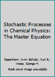 Hardcover Stochastic Processes in Chemical Physics: The Master Equation Book