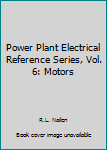 Hardcover Power Plant Electrical Reference Series, Vol. 6: Motors Book
