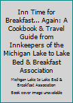 Paperback Inn Time for Breakfast... Again: A Cookbook & Travel Guide from Innkeepers of the Michigan Lake to Lake Bed & Breakfast Association Book