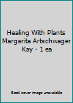 Health and Beauty Healing With Plants Margarita Artschwager Kay - 1 ea Book