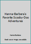Unknown Binding Hanna-Barbera's Favorite Scooby-Doo Adventures Book