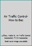 Hardcover Air Traffic Control-How to Bec Book