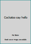 Unknown Binding Cockatoo say hello Book