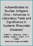 Paperback Autoantibodies to Nuclear Antigens (Ana : Advances in Laboratory Tests and Significance in Systemic Rheumatic Diseases) Book