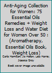 Paperback Anti-Aging Collection for Women: 75 Essential Oils Remedies + Weight Loss and Water Diet for Women Over 50 : (Aromatherapy, Essential Oils Book, Weight Loss) Book