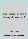 Hardcover Paul Tillich, His Life & Thought: Volume 1 Book
