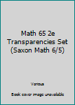 Hardcover Math 65 2e Transparencies Set (Saxon Math 6/5) Book