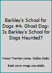 Paperback Barkley's School for Dogs #4: Ghost Dog: Is Barkley's School for Dogs Haunted? Book