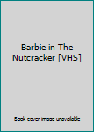 Barbie in The Nutcracker [VHS]