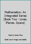 Hardcover Mathematics: An Integrated Series (Book Two - Lines, Planes, Space) Book