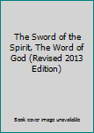 Paperback The Sword of the Spirit, The Word of God (Revised 2013 Edition) Book