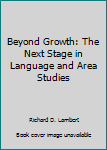 Paperback Beyond Growth: The Next Stage in Language and Area Studies Book