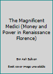 Paperback The Magnificent Medici (Money and Power in Renaissance Florence) Book