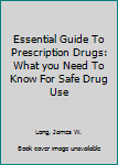 Paperback Essential Guide To Prescription Drugs: What you Need To Know For Safe Drug Use Book