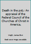 Unknown Binding Death in the pot,: An appraisal of the Federal Council of the Churches of Christ in America, Book