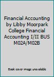 Paperback Financial Accounting by Libby Moorpark College Financial Accounting I/II BUS M02A/M02B Book