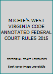 Paperback MICHIE'S WEST VIRGINIA CODE ANNOTATED FEDERAL COURT RULES 2015 Book