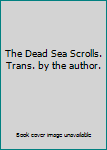 Unknown Binding The Dead Sea Scrolls. Trans. by the author. Book