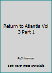 Paperback Return to Atlantis Vol 3 Part 1 Book