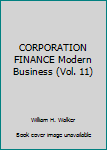 Unknown Binding CORPORATION FINANCE Modern Business (Vol. 11) Book