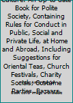 Hardcover Social and Physical Culture: An Up-to-date Book for Polite Society, Containing Rules for Conduct in Public, Social and Private Life, at Home and Abroad, Including Suggestions for Oriental Teas, Church Festivals, Charity Socials, Costume Parties, Bazaars,  Book