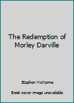 Hardcover The Redemption of Morley Darville Book