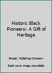 Hardcover Historic Black Pioneers: A Gift of Heritage Book