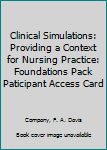 Clinical Simulations: Providing a Context for Nursing Practice : Foundations Pack Paticipant Access Card
