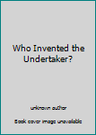 Paperback Who Invented the Undertaker? Book