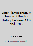 Hardcover Later Plantagenets. A Survey of English History between 1307 and 1483. Book