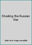 Hardcover Shooting the Russian War Book